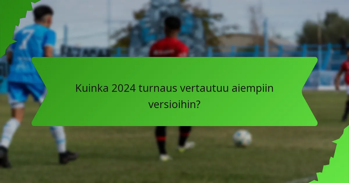 Kuinka 2024 turnaus vertautuu aiempiin versioihin?