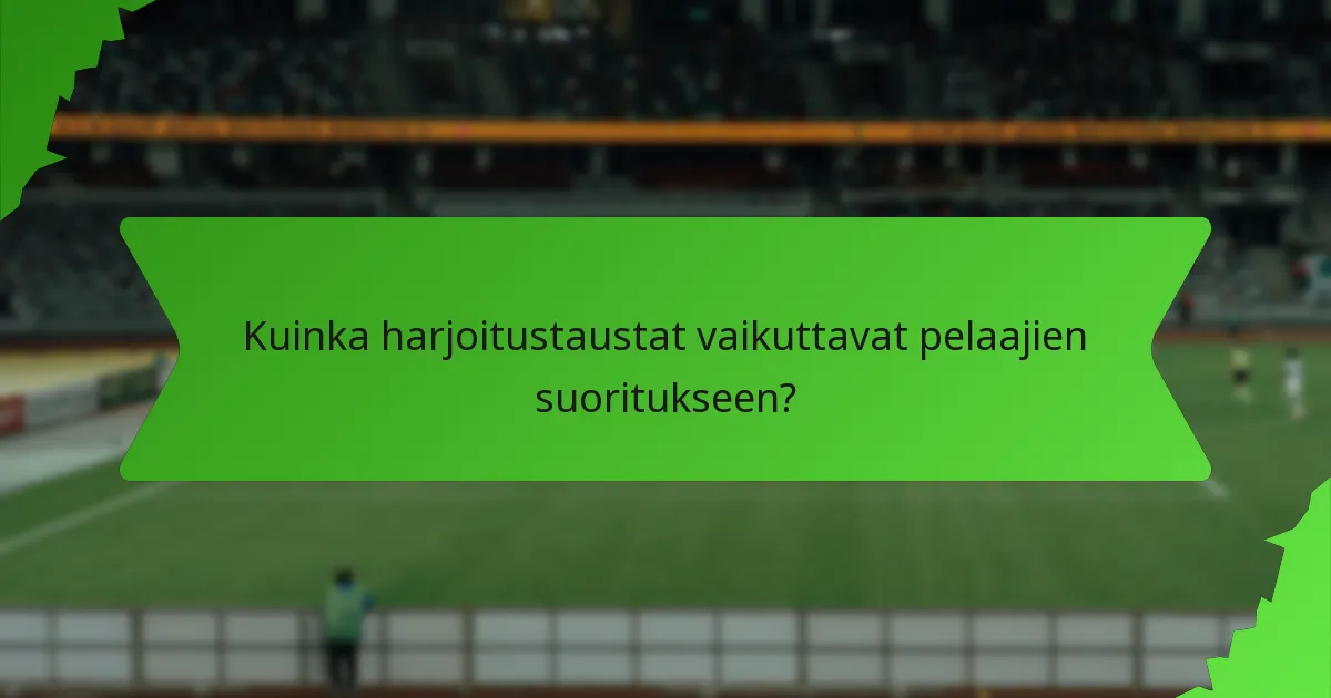 Kuinka harjoitustaustat vaikuttavat pelaajien suoritukseen?