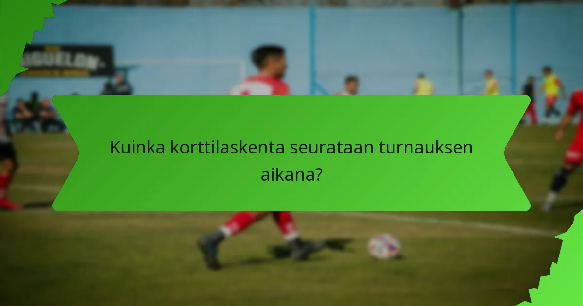 Kuinka korttilaskenta seurataan turnauksen aikana?