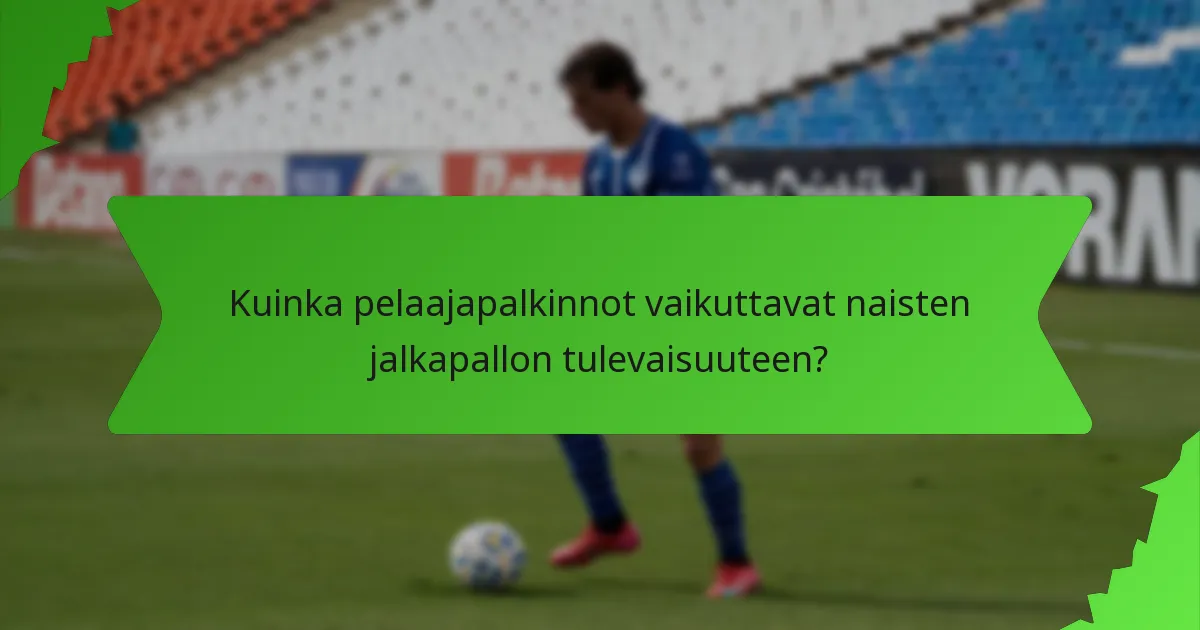 Kuinka pelaajapalkinnot vaikuttavat naisten jalkapallon tulevaisuuteen?