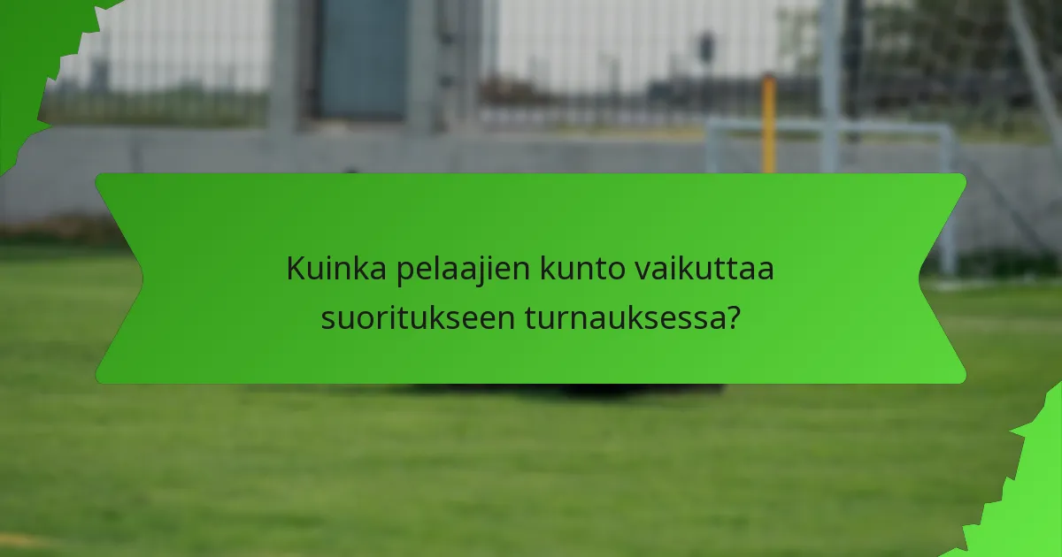 Kuinka pelaajien kunto vaikuttaa suoritukseen turnauksessa?