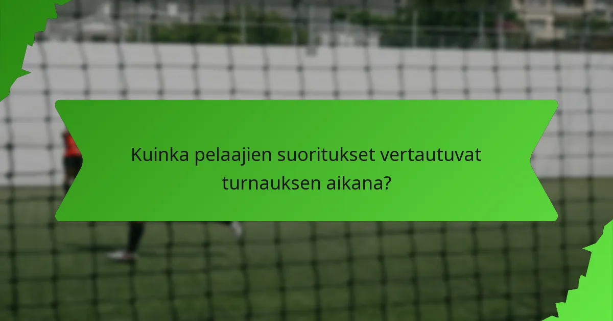 Kuinka pelaajien suoritukset vertautuvat turnauksen aikana?