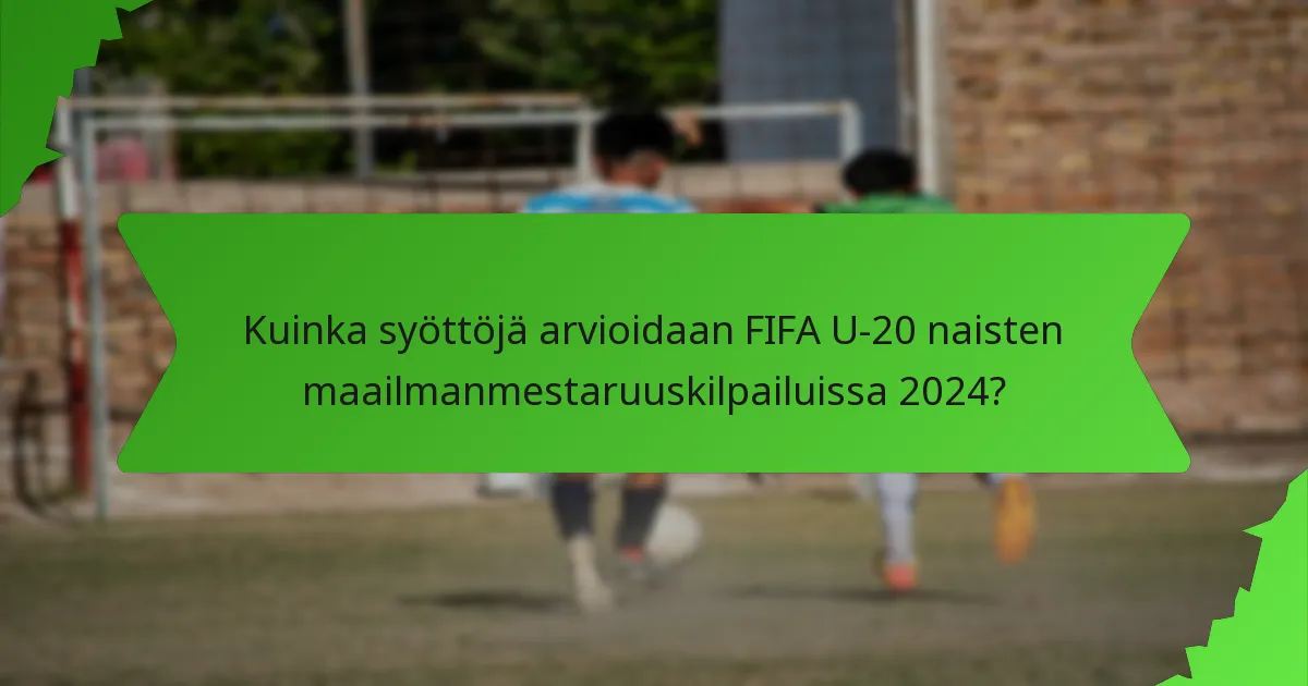 Kuinka syöttöjä arvioidaan FIFA U-20 naisten maailmanmestaruuskilpailuissa 2024?