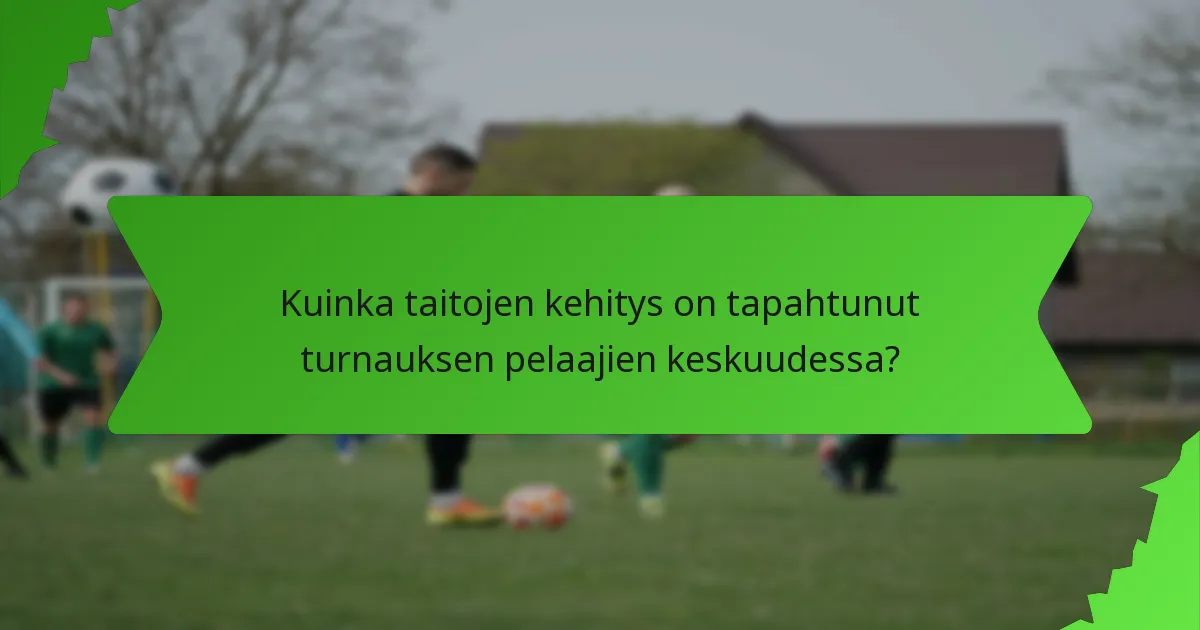 Kuinka taitojen kehitys on tapahtunut turnauksen pelaajien keskuudessa?