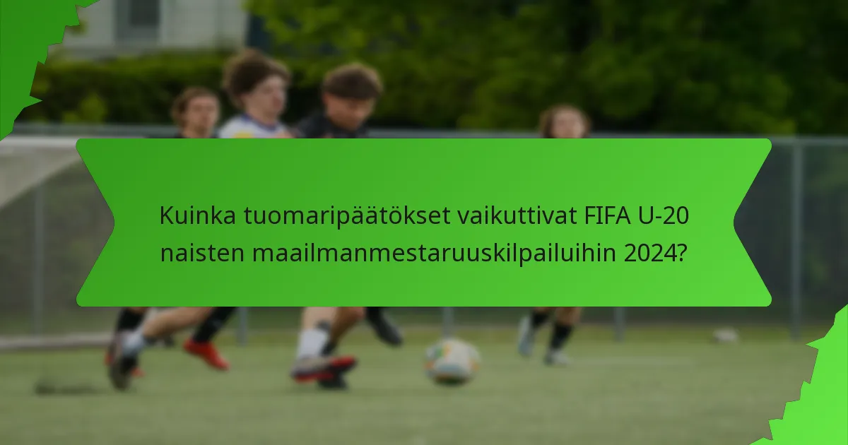 Kuinka tuomaripäätökset vaikuttivat FIFA U-20 naisten maailmanmestaruuskilpailuihin 2024?
