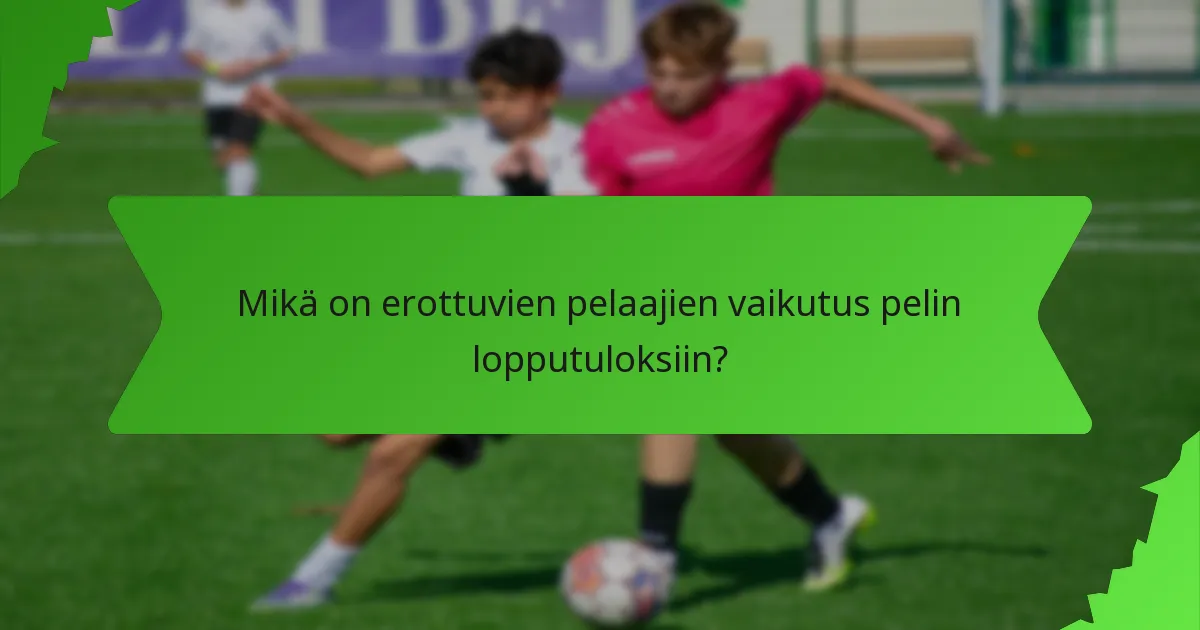 Mikä on erottuvien pelaajien vaikutus pelin lopputuloksiin?