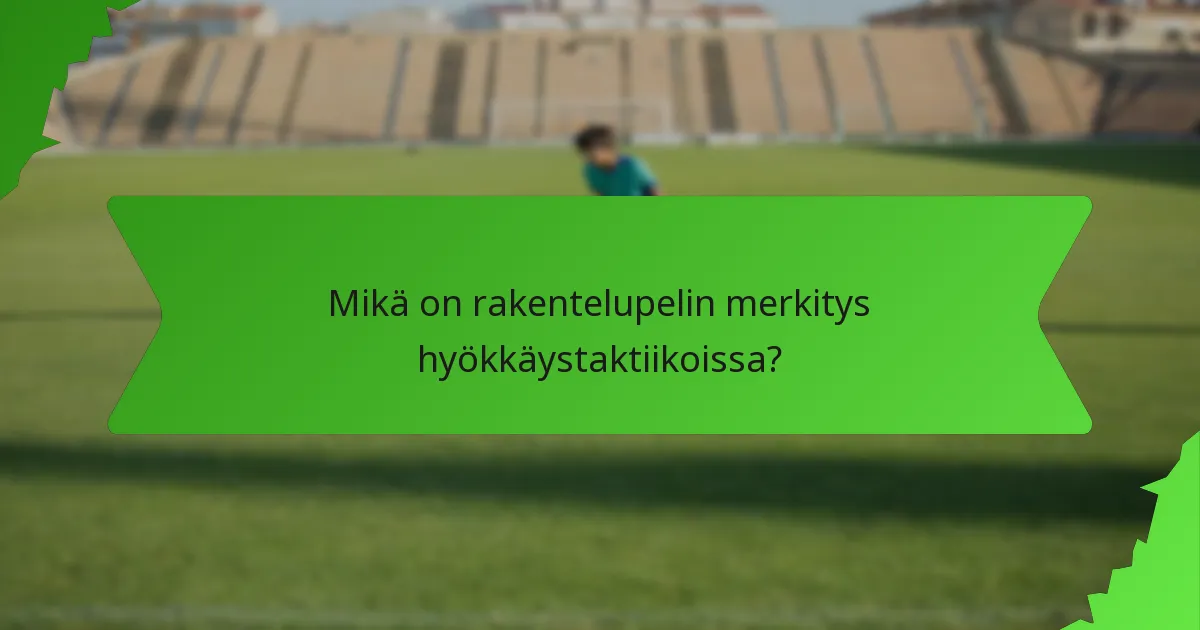 Mikä on rakentelupelin merkitys hyökkäystaktiikoissa?