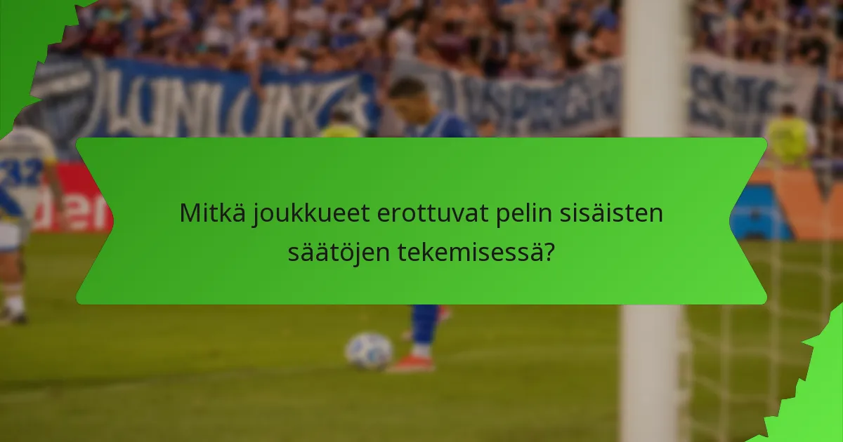 Mitkä joukkueet erottuvat pelin sisäisten säätöjen tekemisessä?