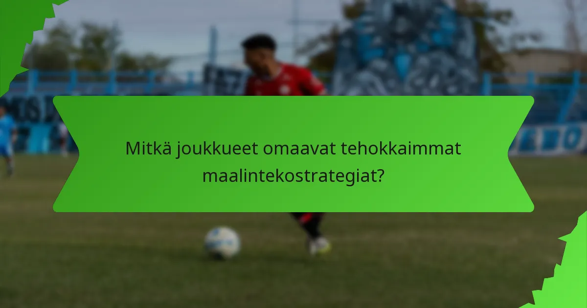 Mitkä joukkueet omaavat tehokkaimmat maalintekostrategiat?