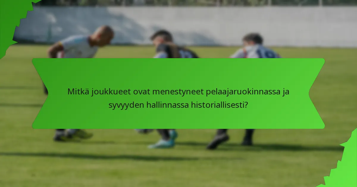 Mitkä joukkueet ovat menestyneet pelaajaruokinnassa ja syvyyden hallinnassa historiallisesti?