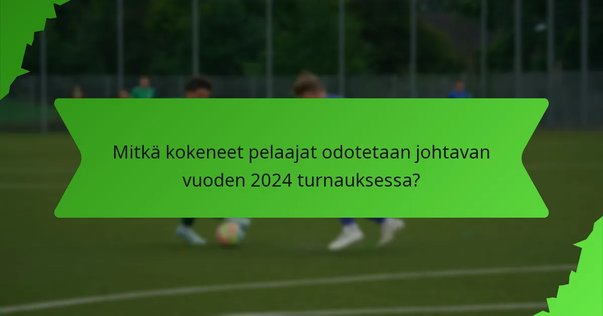 Mitkä kokeneet pelaajat odotetaan johtavan vuoden 2024 turnauksessa?