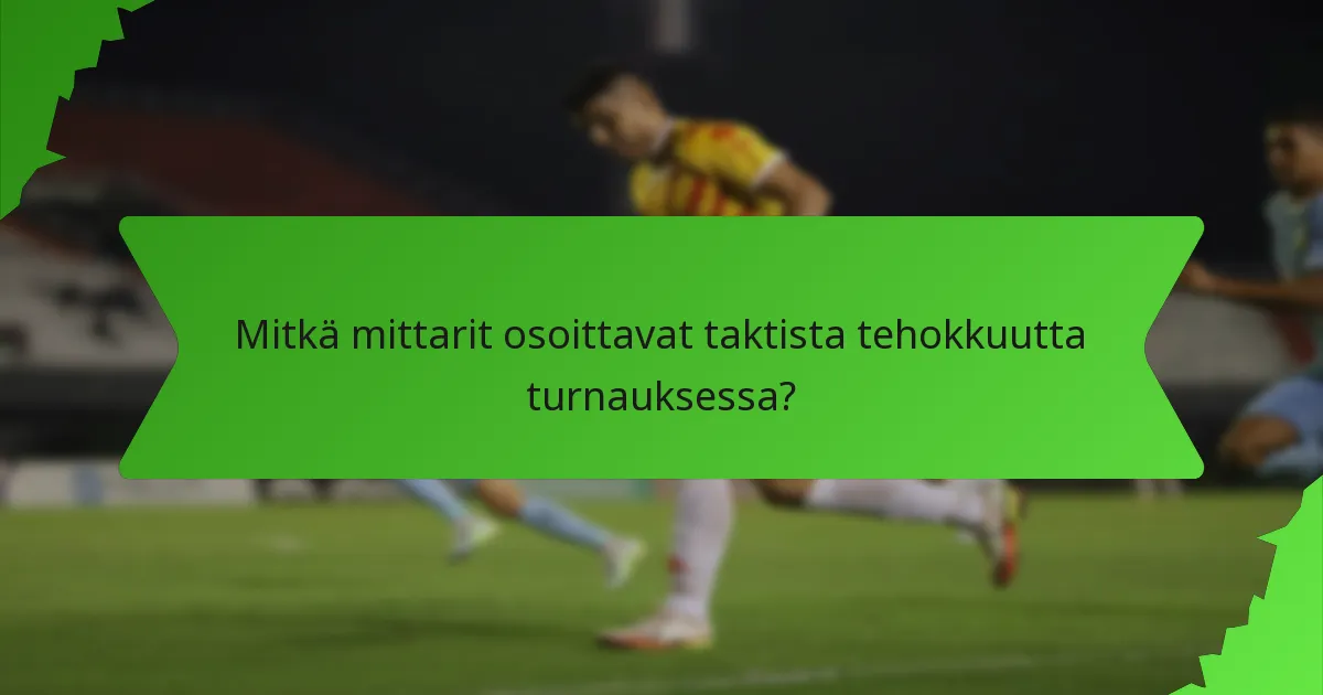 Mitkä mittarit osoittavat taktista tehokkuutta turnauksessa?