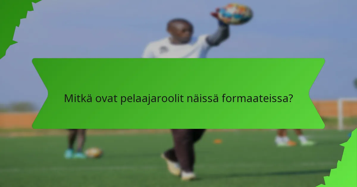 Mitkä ovat pelaajaroolit näissä formaateissa?
