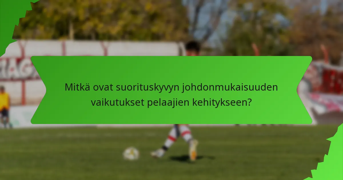 Mitkä ovat suorituskyvyn johdonmukaisuuden vaikutukset pelaajien kehitykseen?