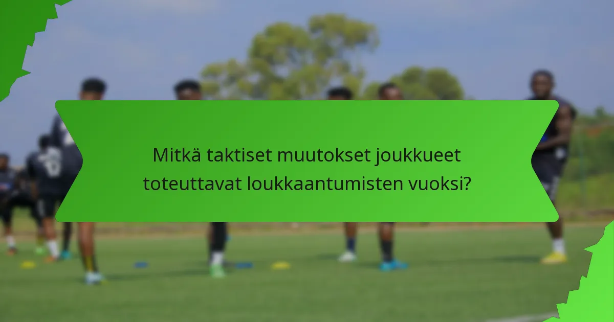 Mitkä taktiset muutokset joukkueet toteuttavat loukkaantumisten vuoksi?