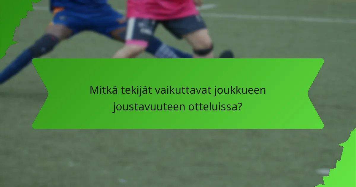 Mitkä tekijät vaikuttavat joukkueen joustavuuteen otteluissa?