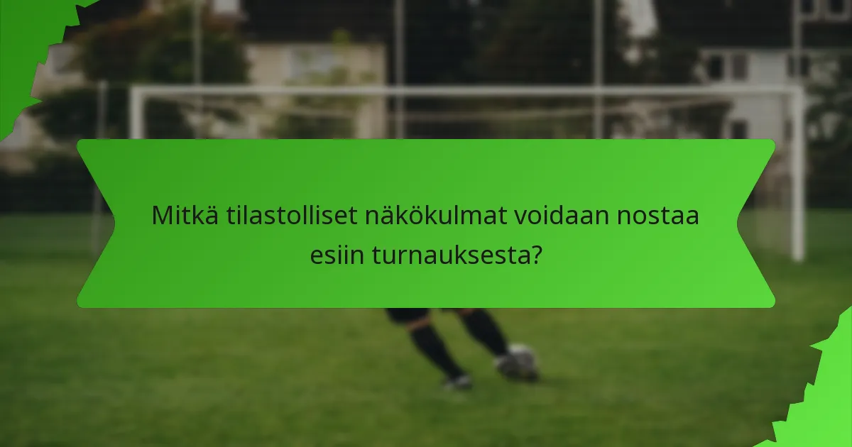Mitkä tilastolliset näkökulmat voidaan nostaa esiin turnauksesta?